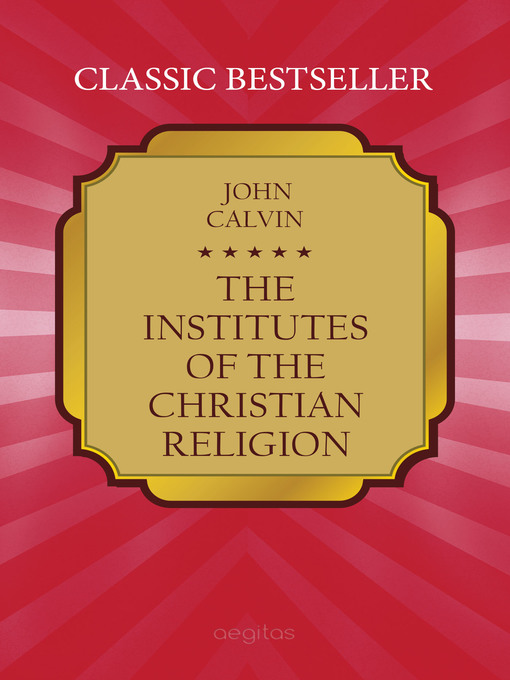 Title details for The Institutes of the Christian Religion by John Calvin - Available